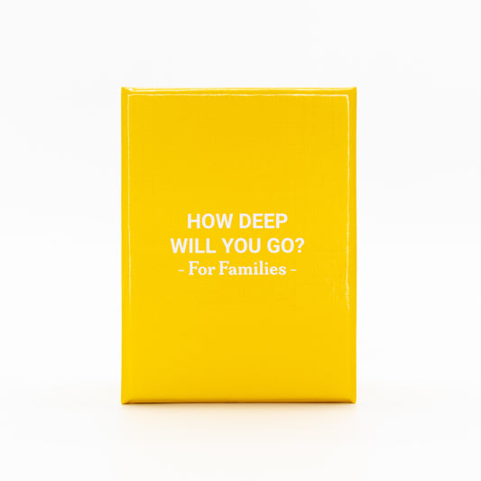 HOW DEEP WILL YOU GO? For Families